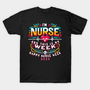 I'm A Nurse And This Is My Week Happy RN Nurse Week 2024 T-Shirt